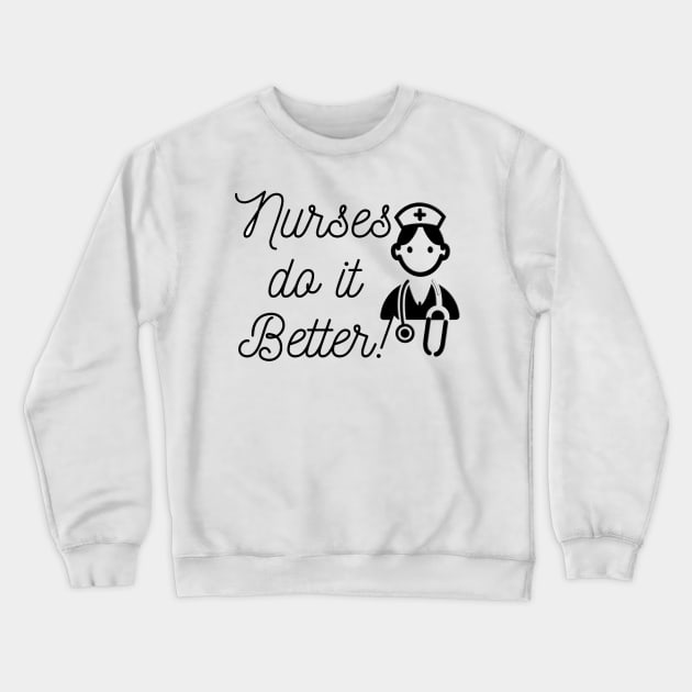 Nurses do it better Crewneck Sweatshirt by Steady Eyes